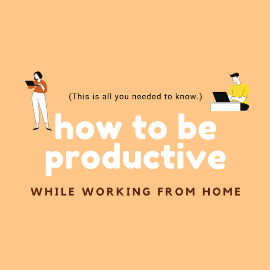 How to be Productive while working from home