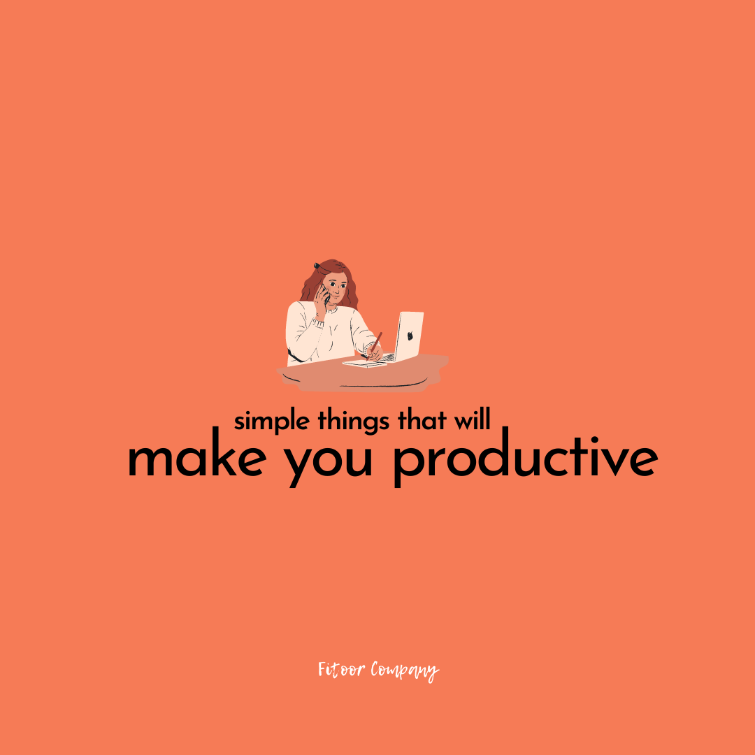 Simple Things that will Make you Productive