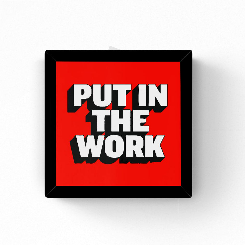 Put in the Work