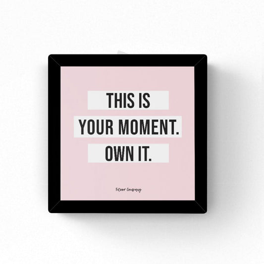 This is your Moment, Own it