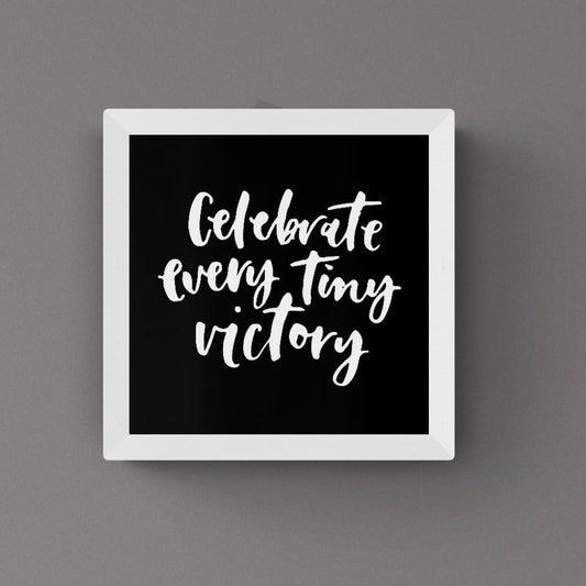 Celebrate every tiny victory